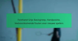 Forehand Grip: Basisgreep, Handpositie, Veelvoorkomende fouten voor nieuwe spelers