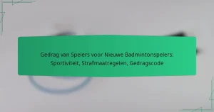 Gedrag van Spelers voor Nieuwe Badmintonspelers: Sportiviteit, Strafmaatregelen, Gedragscode