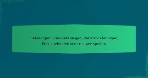 Oefeningen: Solo-oefeningen, Partneroefeningen, Focusgebieden voor nieuwe spelers