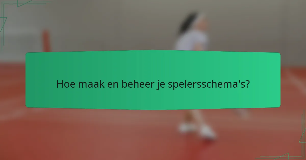 Hoe maak en beheer je spelersschema's?