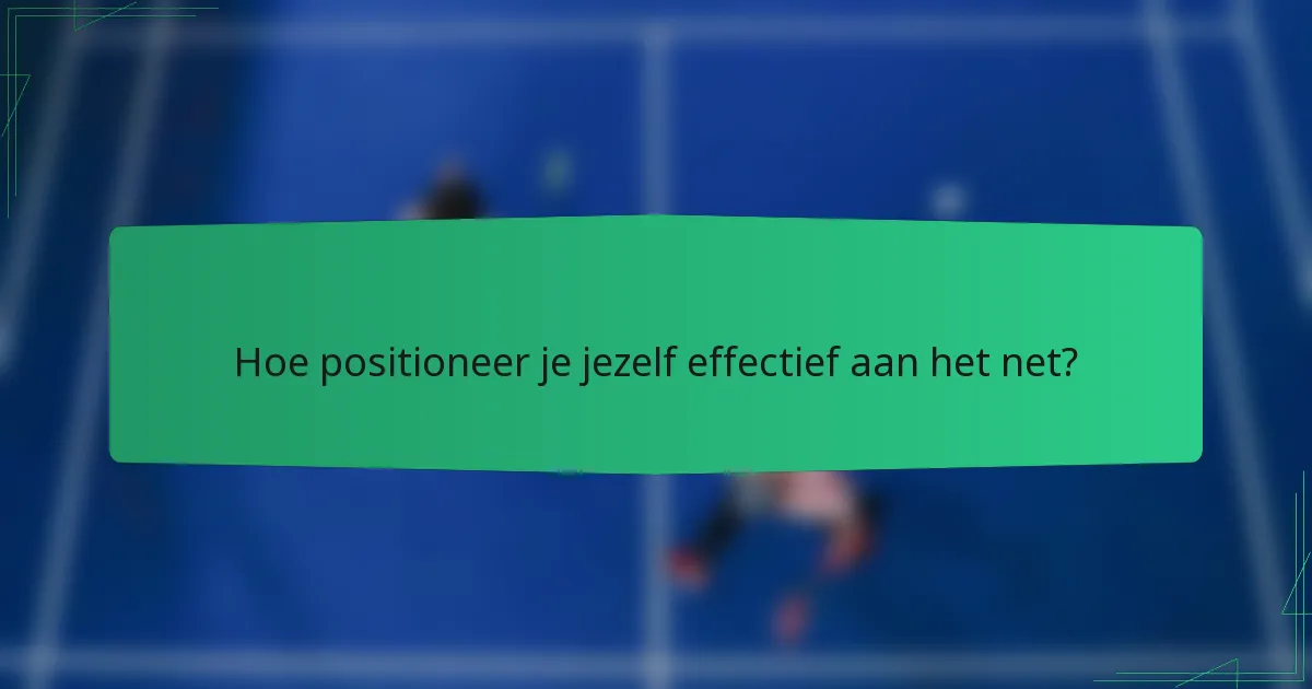 Hoe positioneer je jezelf effectief aan het net?