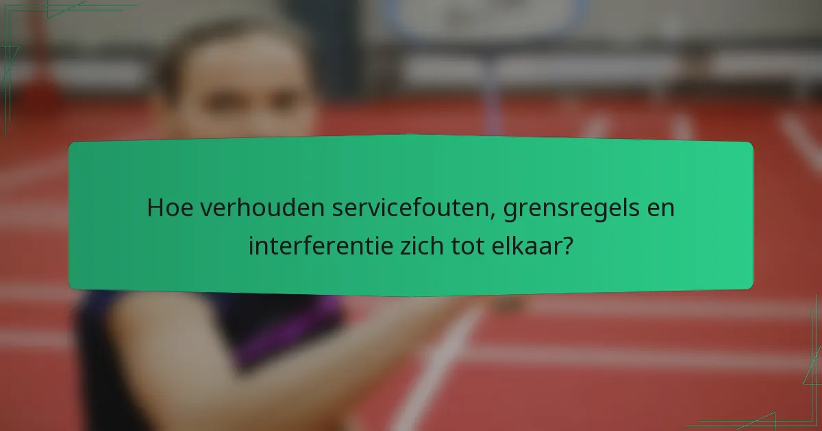 Hoe verhouden servicefouten, grensregels en interferentie zich tot elkaar?