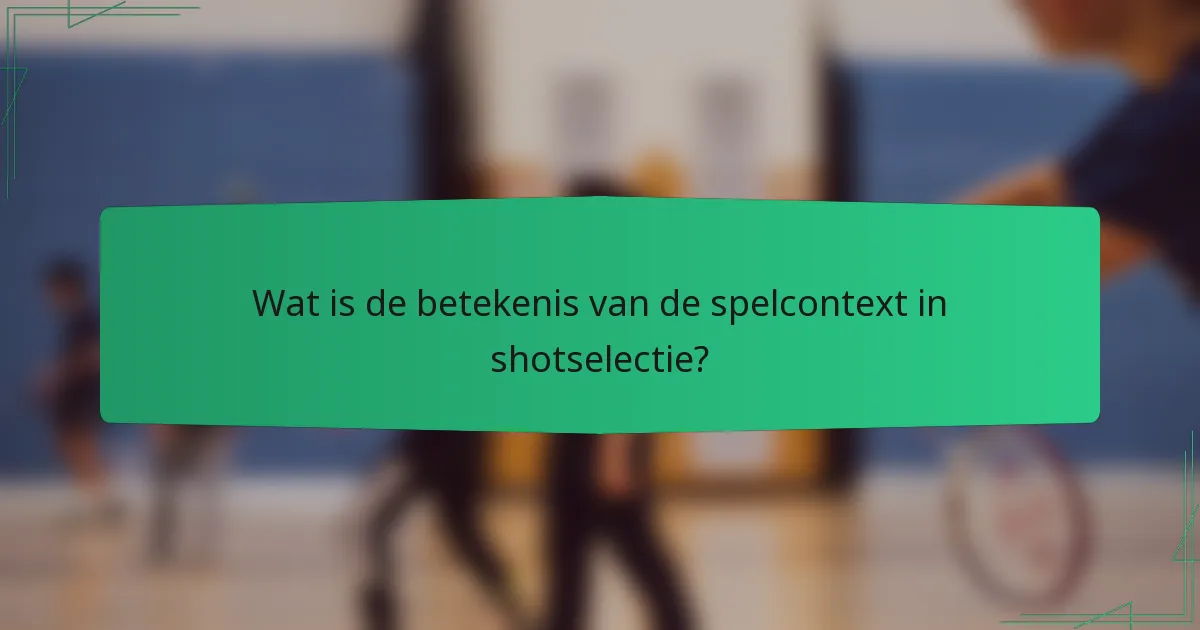 Wat is de betekenis van de spelcontext in shotselectie?