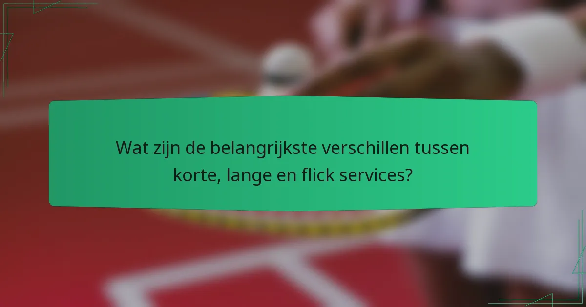Wat zijn de belangrijkste verschillen tussen korte, lange en flick services?