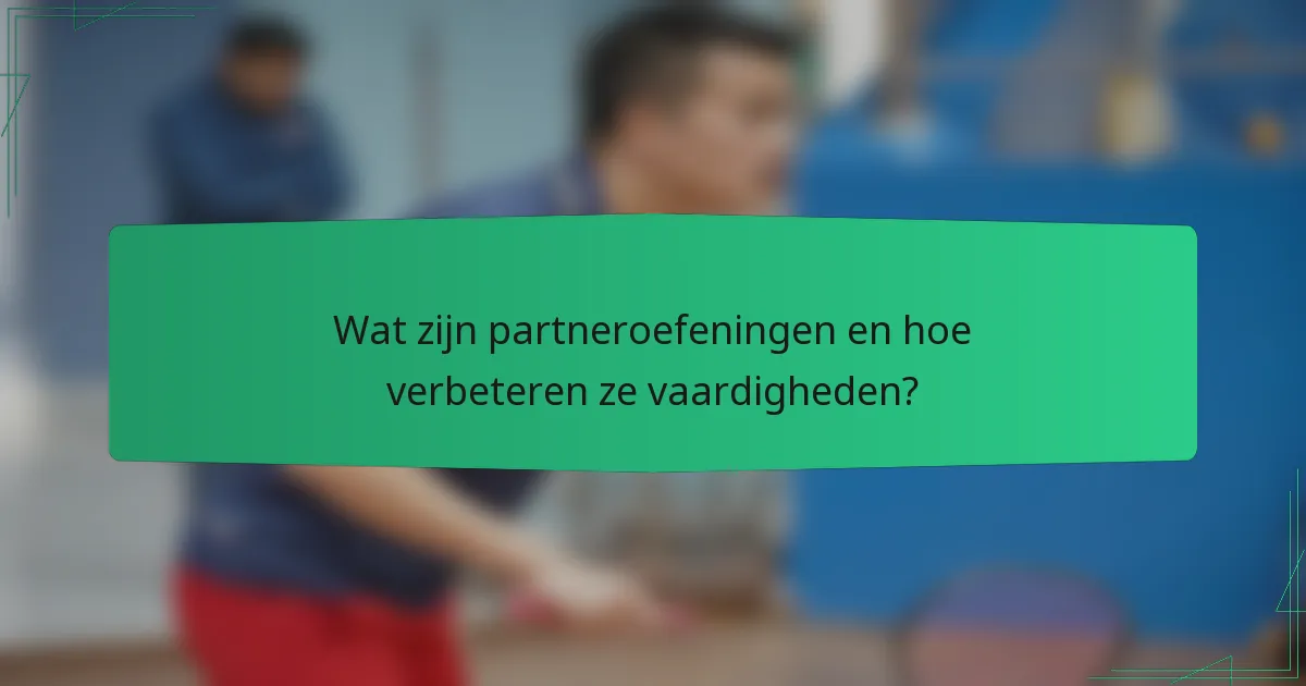 Wat zijn partneroefeningen en hoe verbeteren ze vaardigheden?