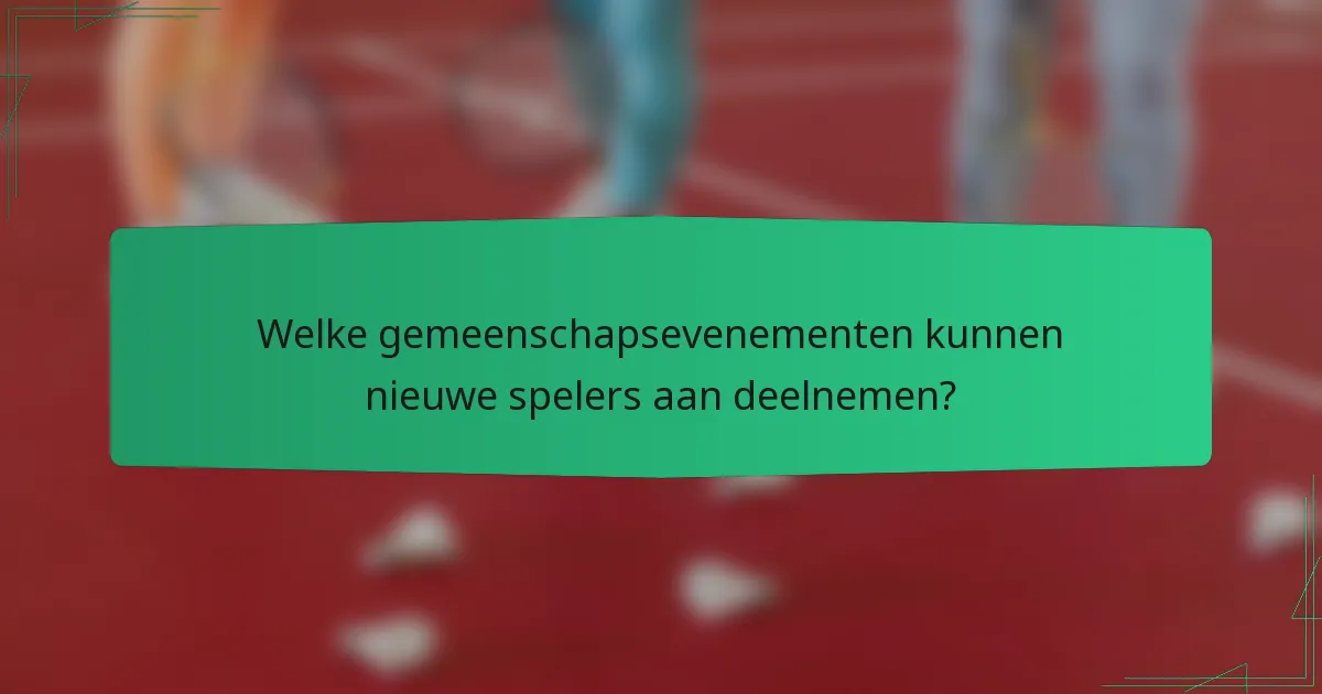 Welke gemeenschapsevenementen kunnen nieuwe spelers aan deelnemen?
