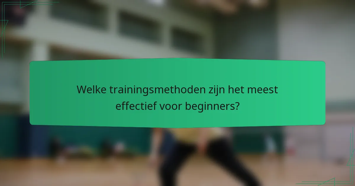 Welke trainingsmethoden zijn het meest effectief voor beginners?